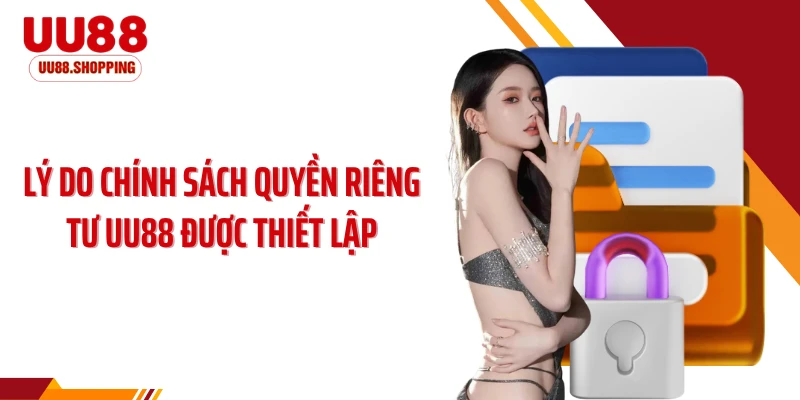 Lý do chính sách quyền riêng tư UU88 được thiết lập